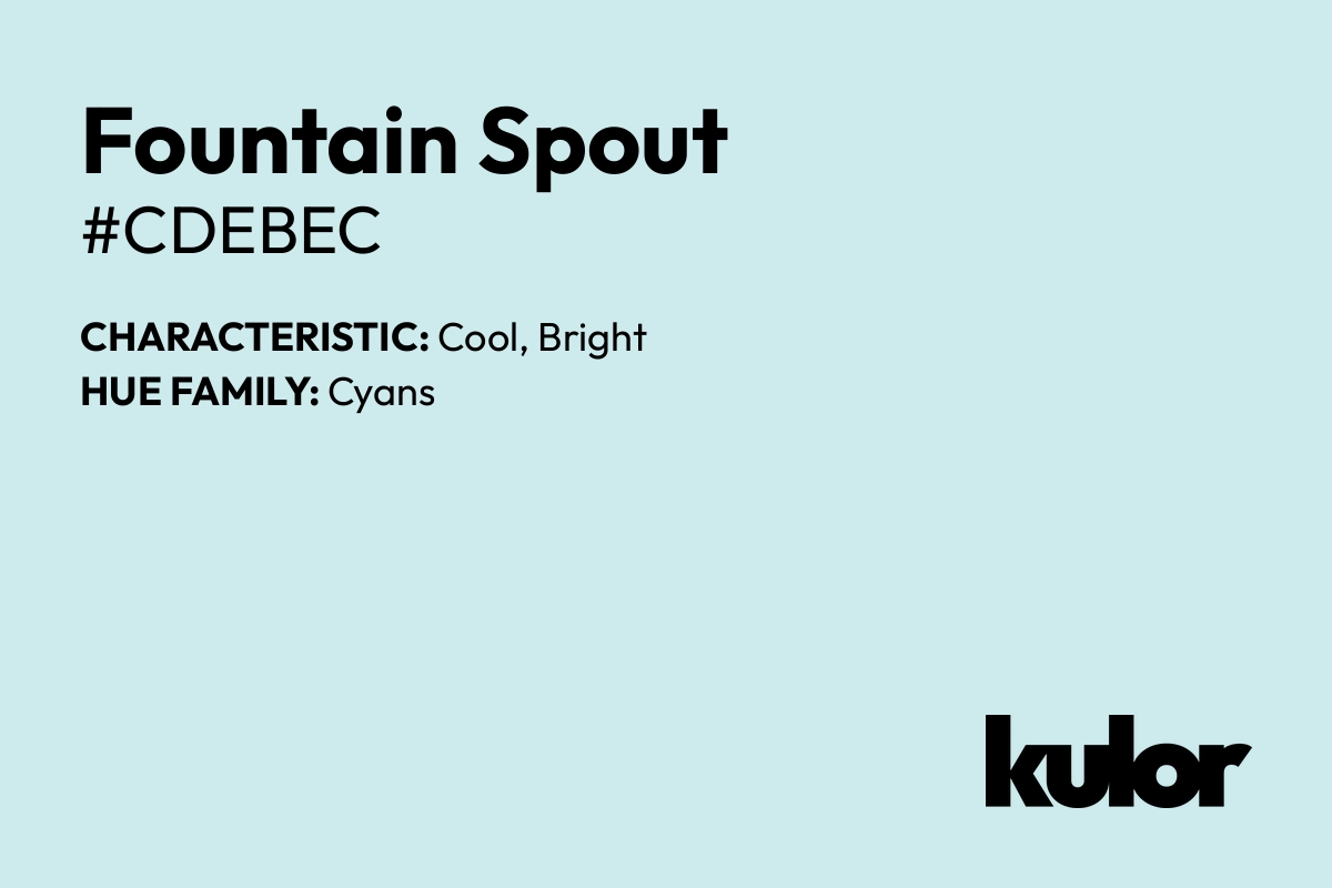 Fountain Spout is a color with a HTML hex code of #cdebec.