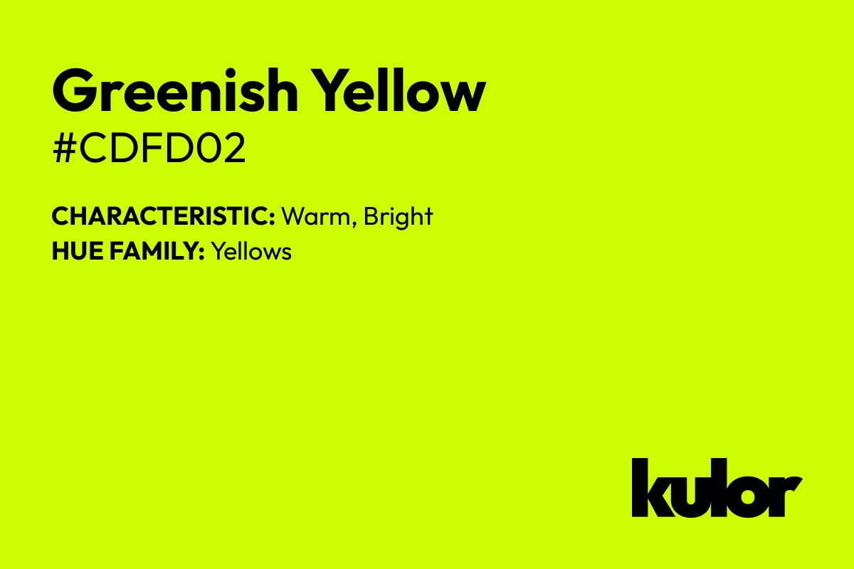 Greenish Yellow is a color with a HTML hex code of #cdfd02.