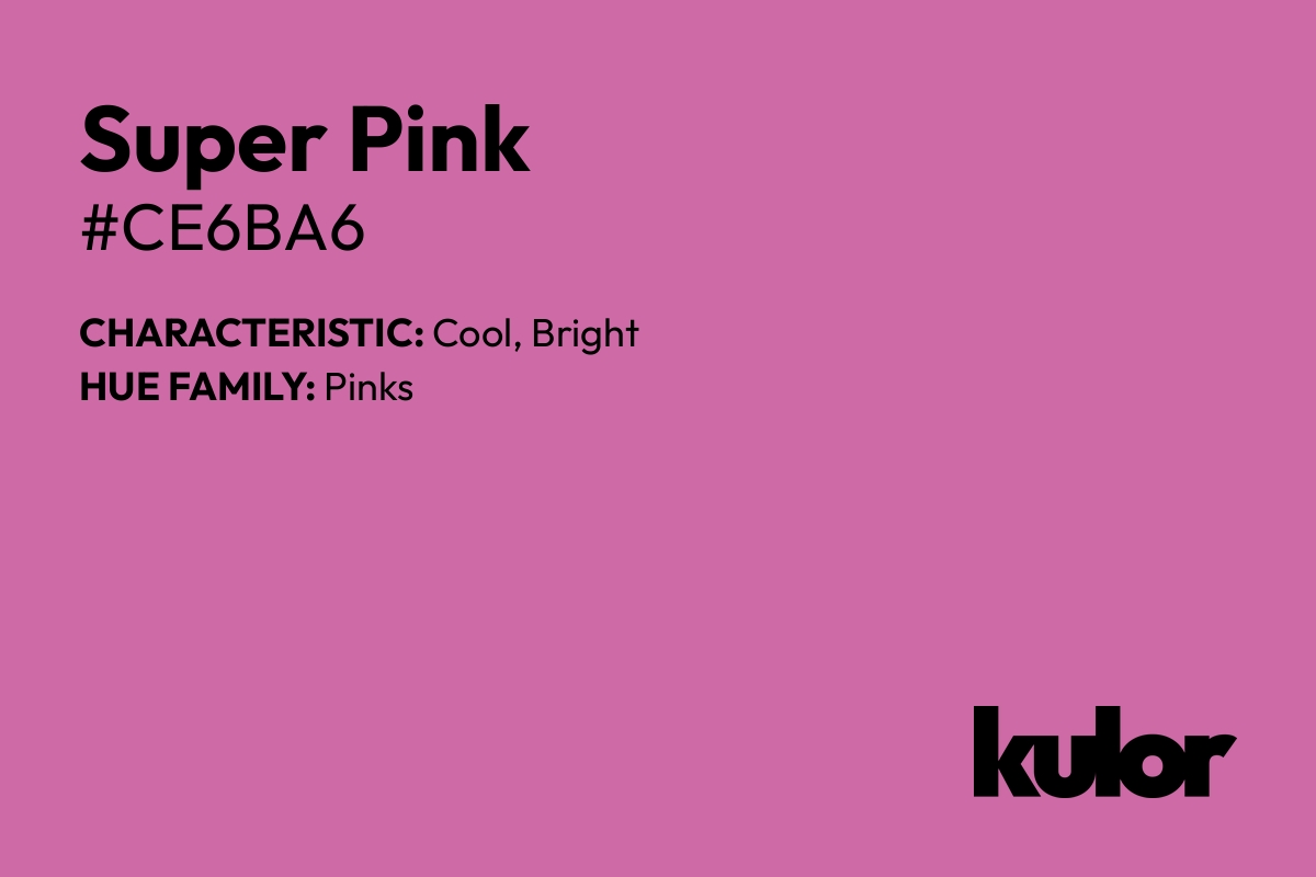 Super Pink is a color with a HTML hex code of #ce6ba6.