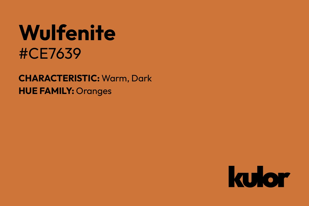 Wulfenite is a color with a HTML hex code of #ce7639.