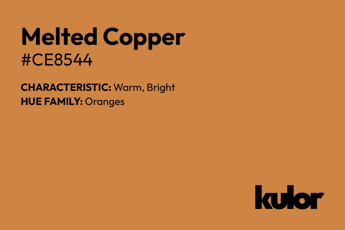 Melted Copper is a color with a HTML hex code of #ce8544.