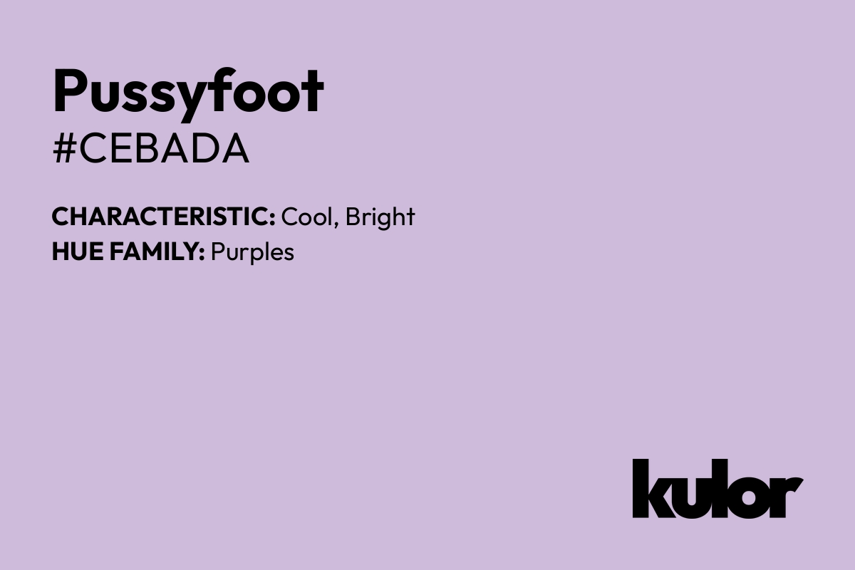 Pussyfoot is a color with a HTML hex code of #cebada.