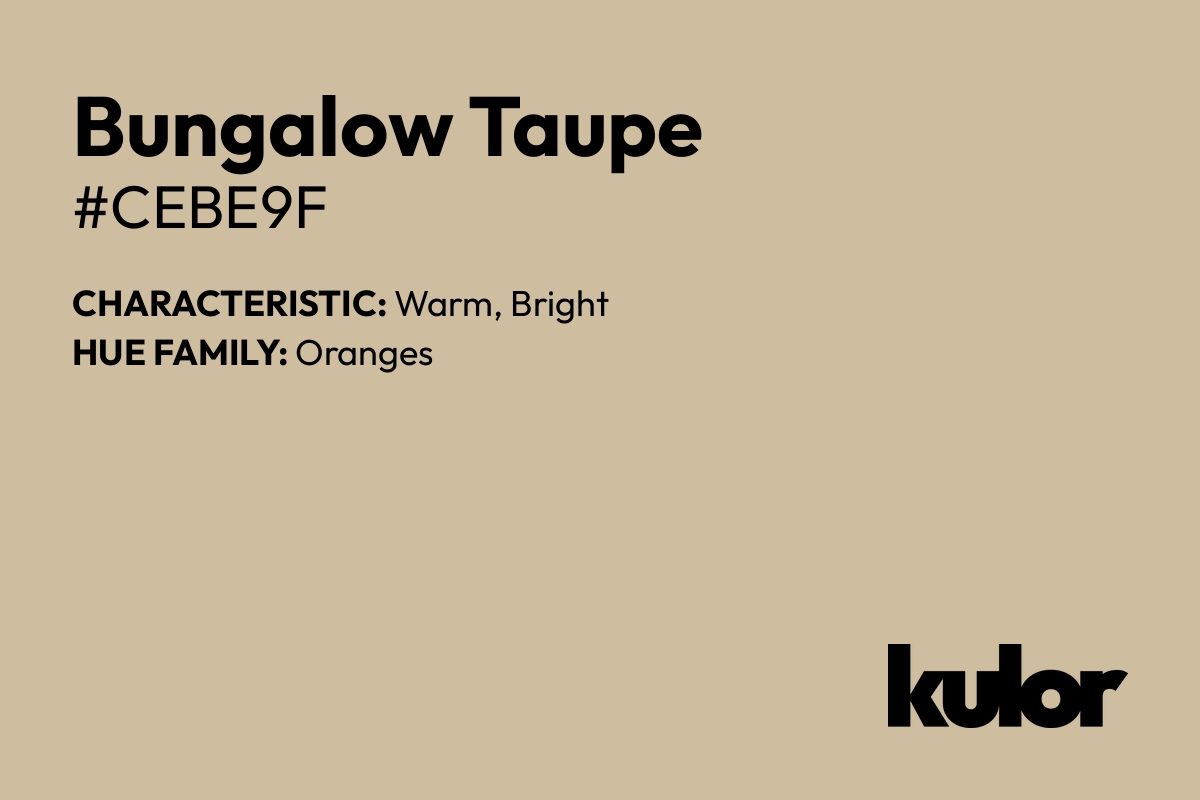 Bungalow Taupe is a color with a HTML hex code of #cebe9f.