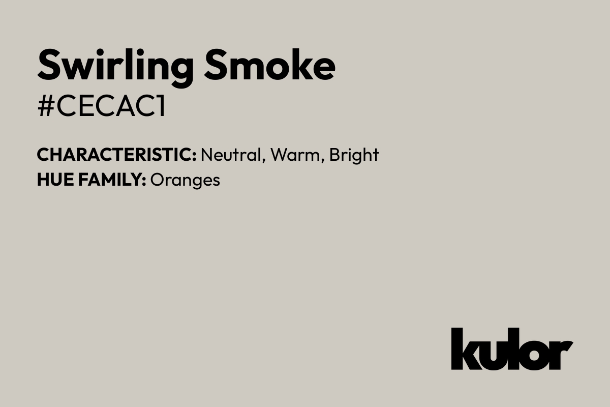 Swirling Smoke is a color with a HTML hex code of #cecac1.