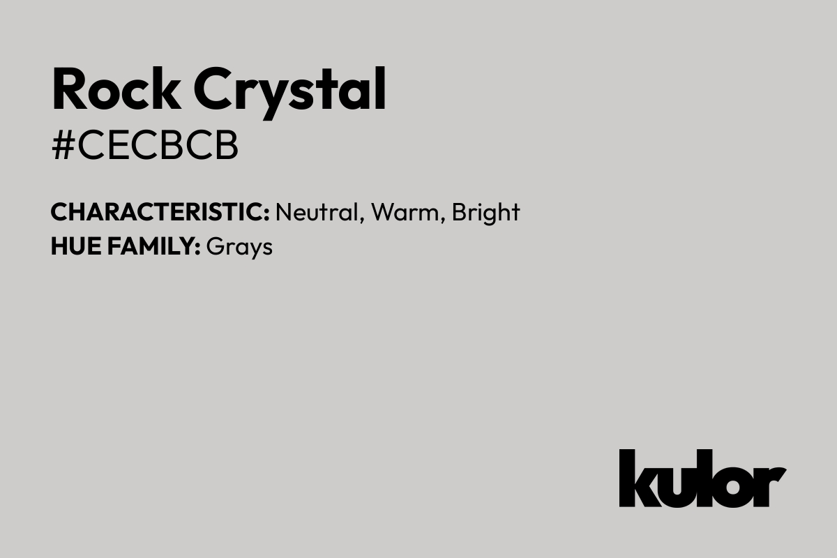 Rock Crystal is a color with a HTML hex code of #cecbcb.