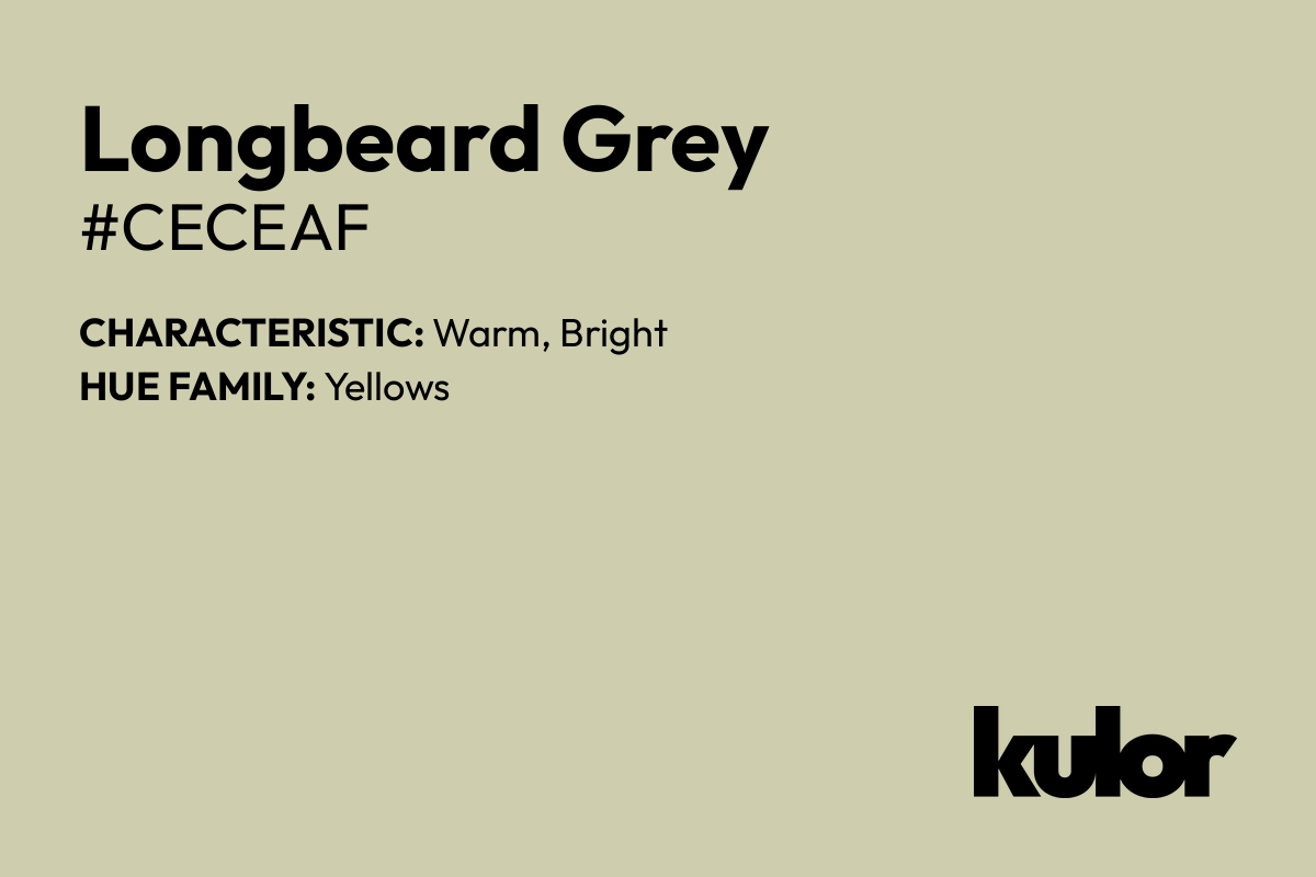 Longbeard Grey is a color with a HTML hex code of #ceceaf.