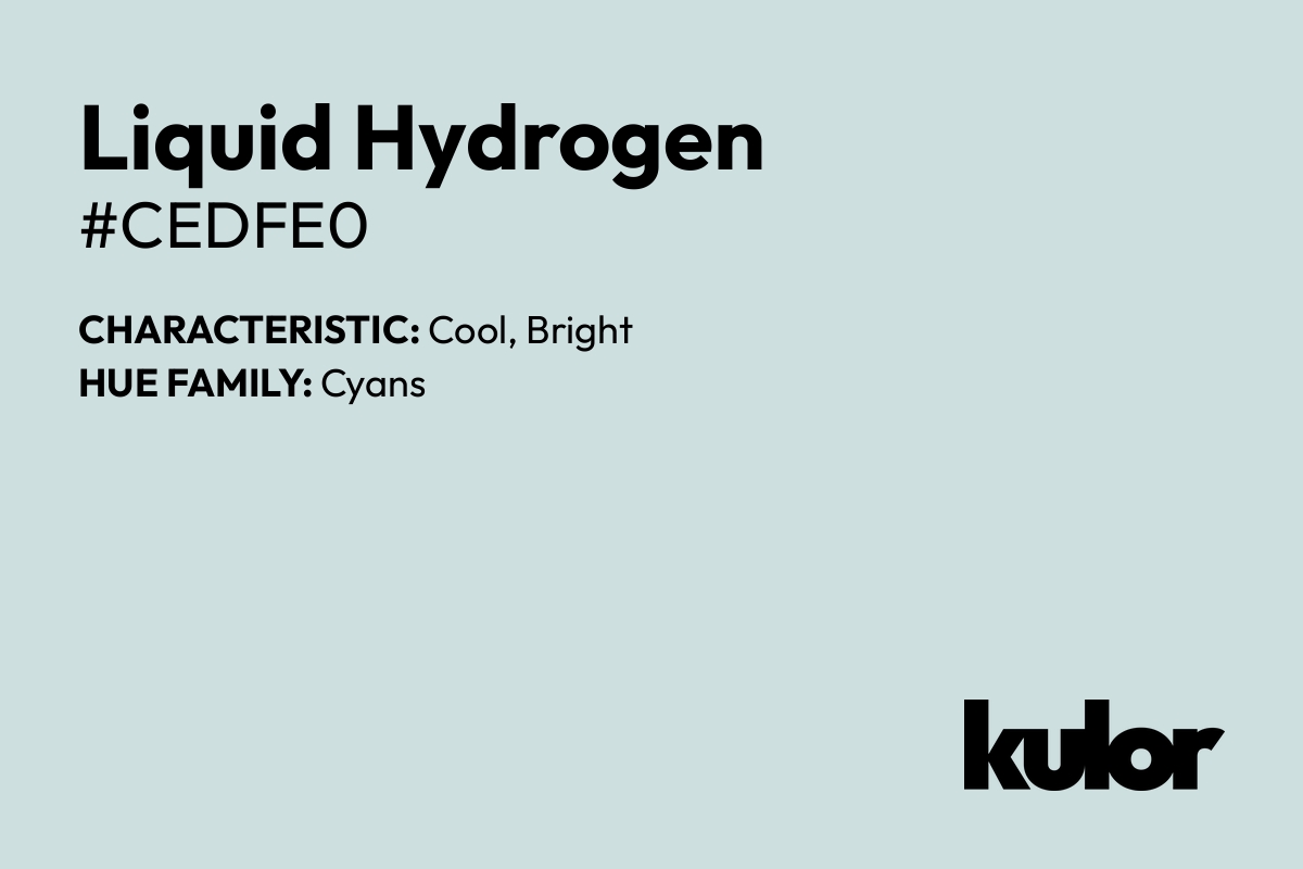 Liquid Hydrogen is a color with a HTML hex code of #cedfe0.