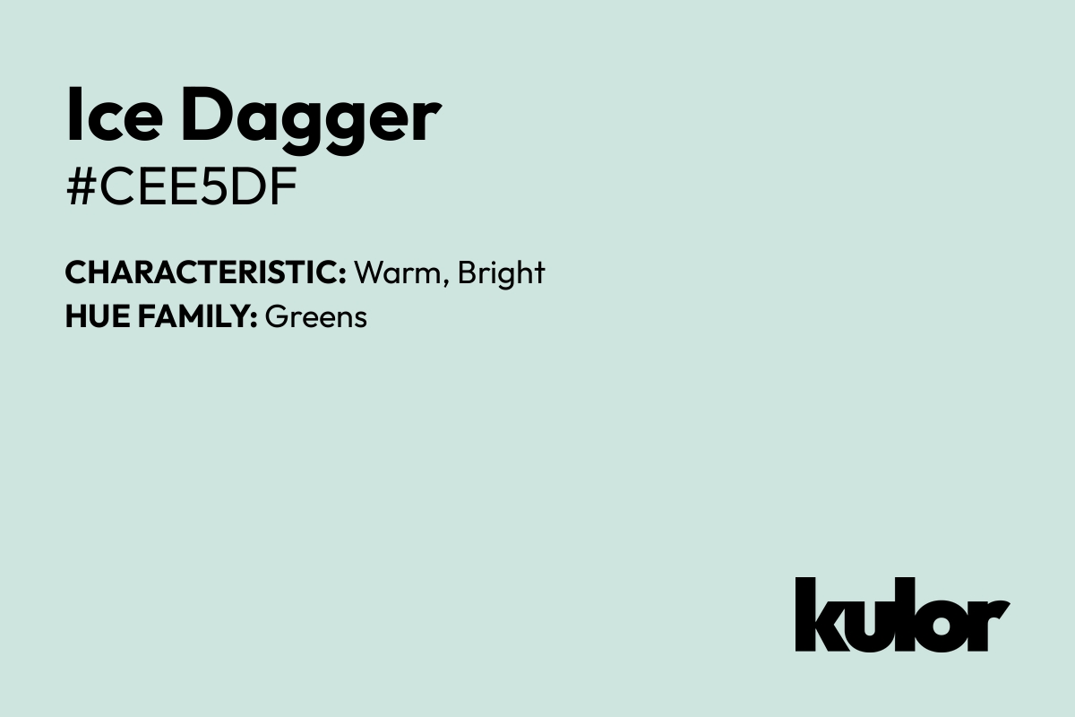 Ice Dagger is a color with a HTML hex code of #cee5df.