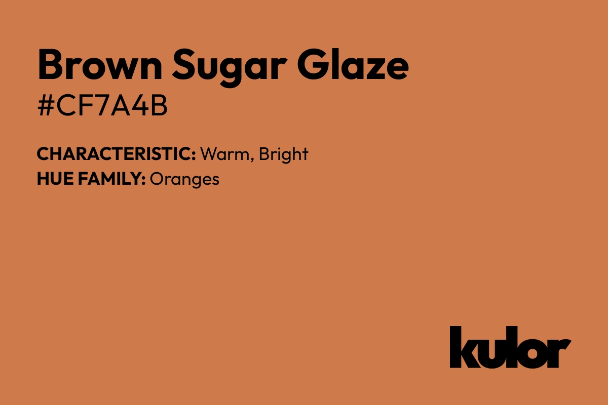 Brown Sugar Glaze is a color with a HTML hex code of #cf7a4b.