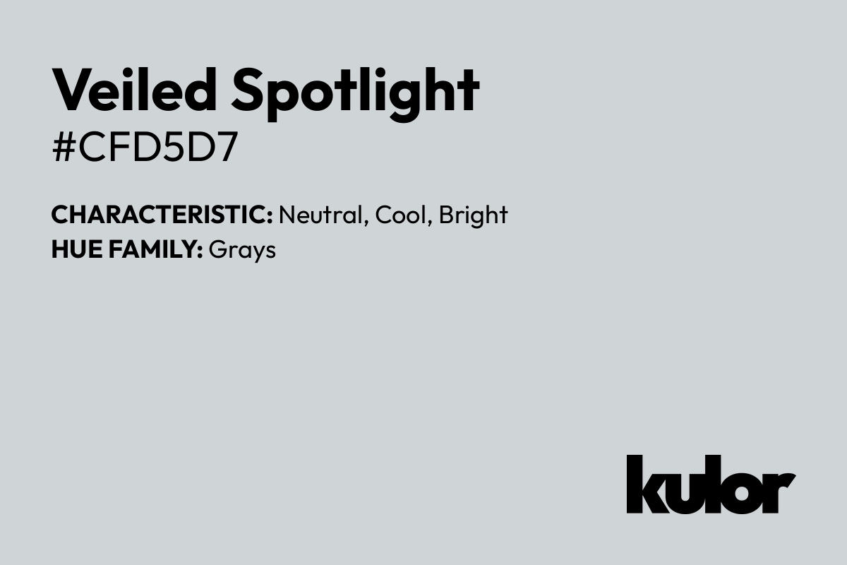 Veiled Spotlight is a color with a HTML hex code of #cfd5d7.