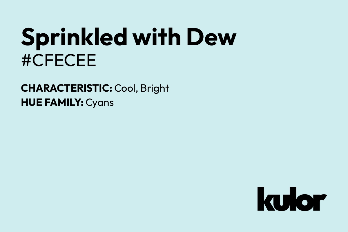 Sprinkled with Dew is a color with a HTML hex code of #cfecee.