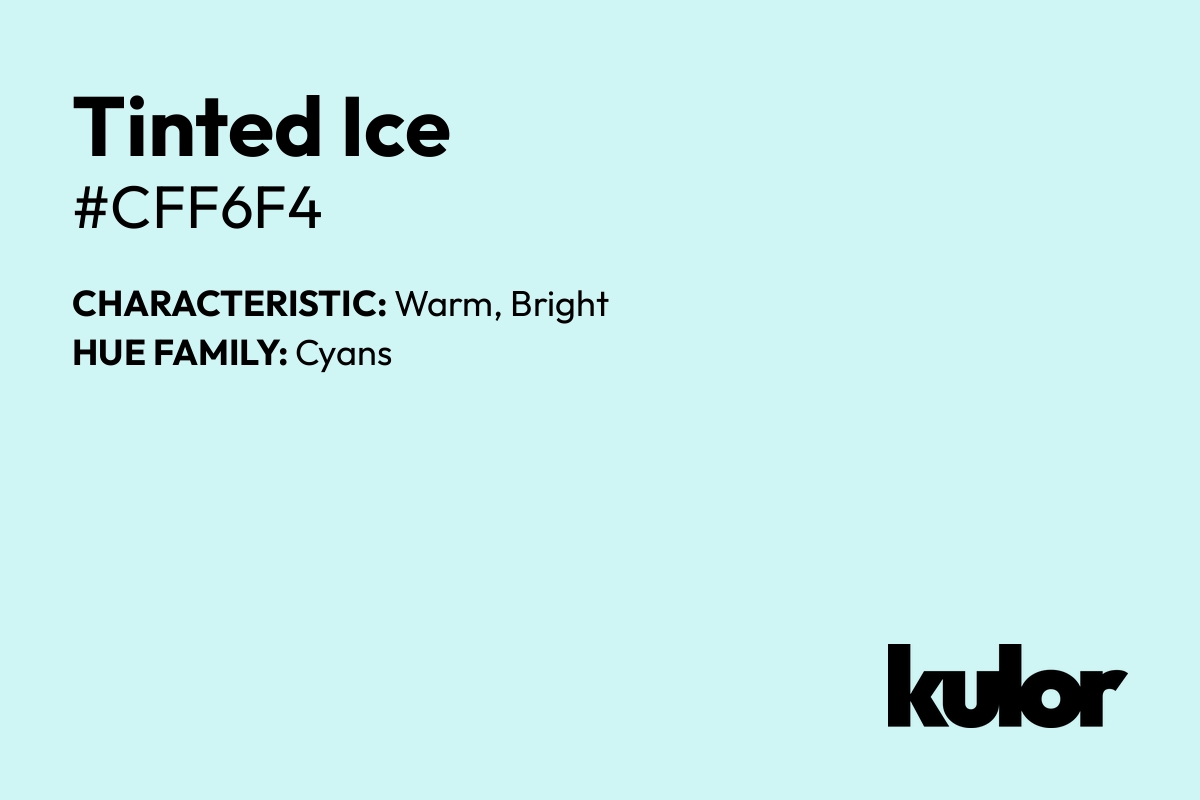 Tinted Ice is a color with a HTML hex code of #cff6f4.