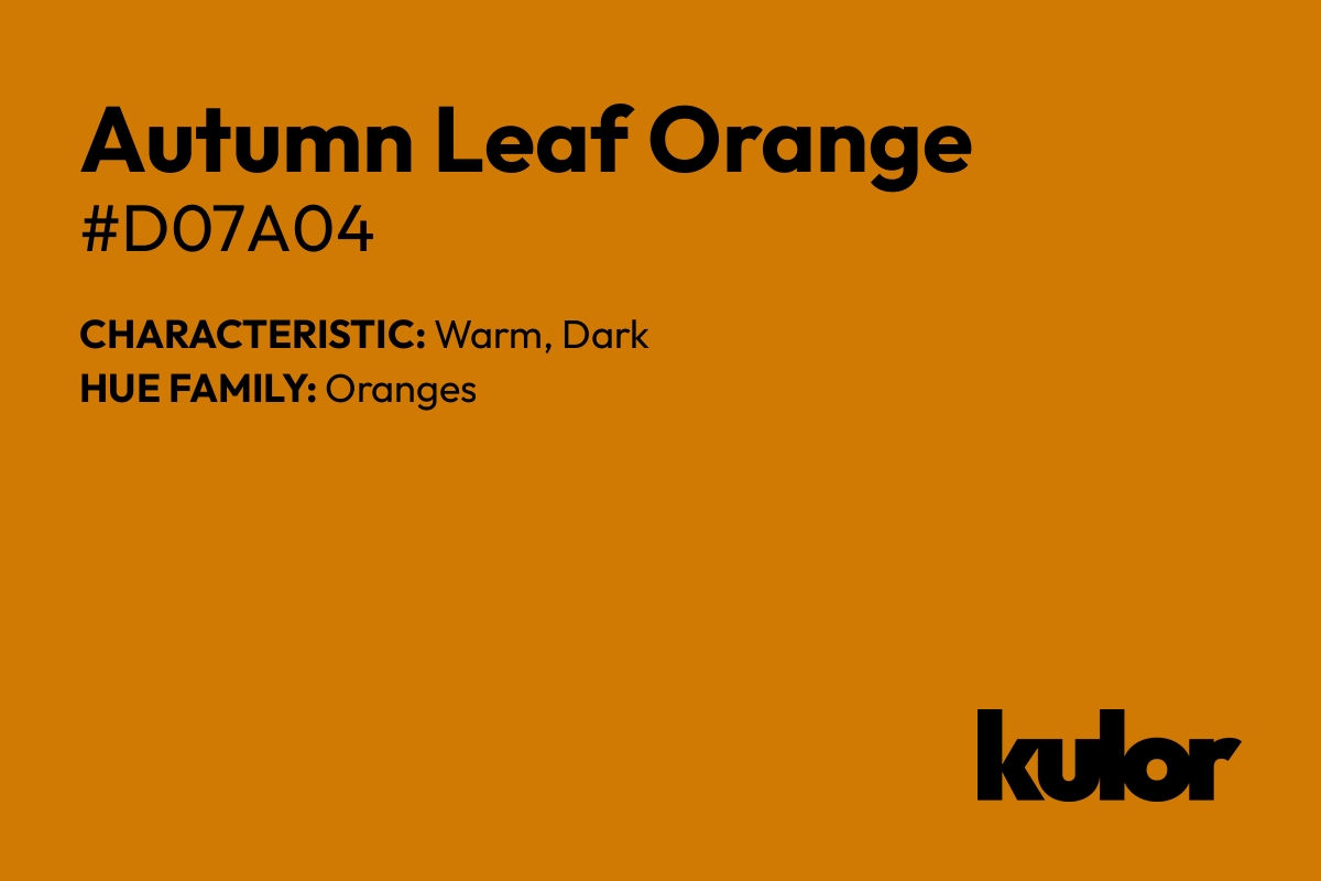 Autumn Leaf Orange is a color with a HTML hex code of #d07a04.