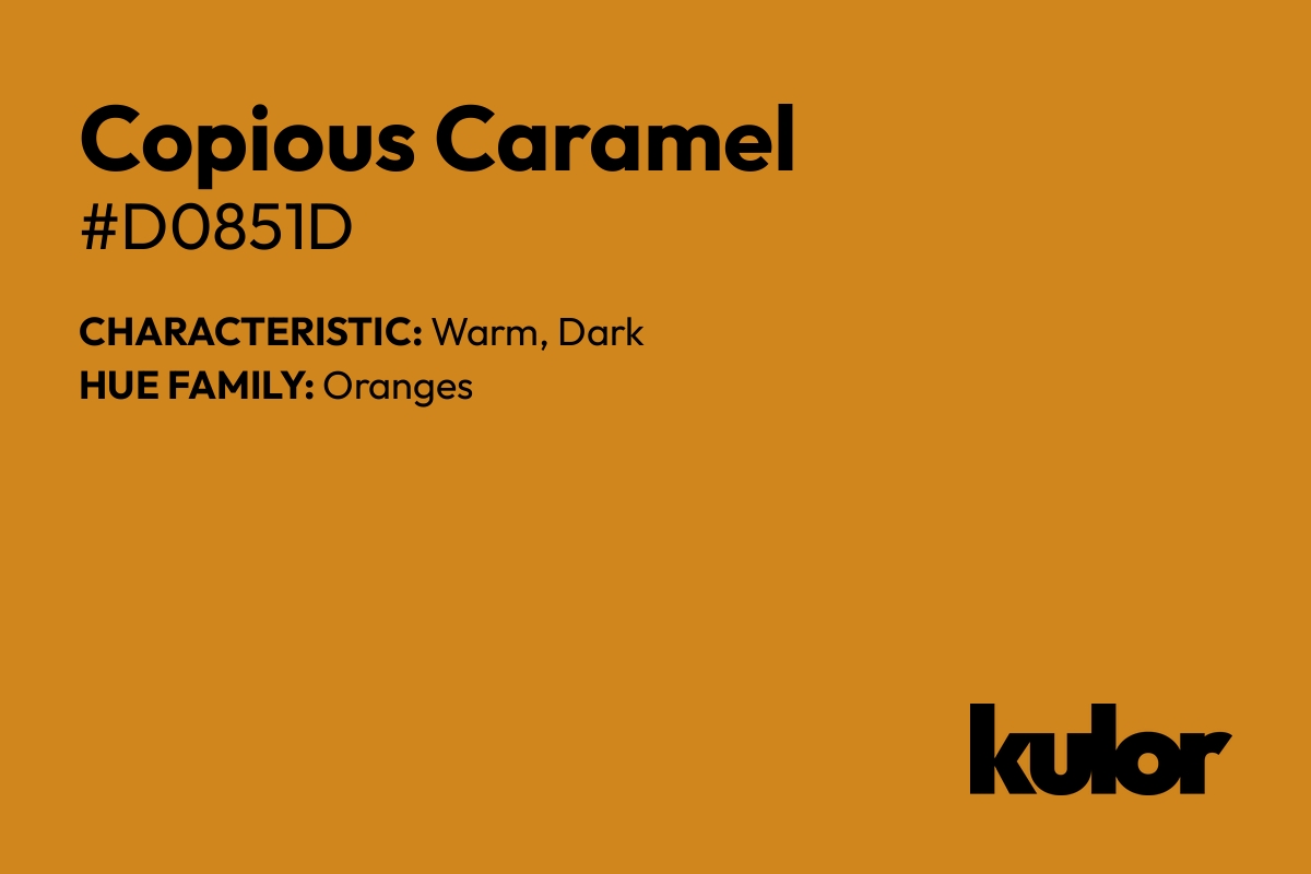 Copious Caramel is a color with a HTML hex code of #d0851d.