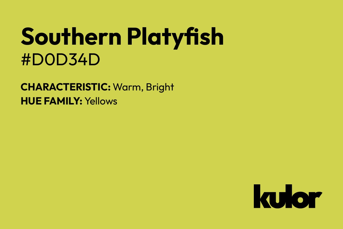 Southern Platyfish is a color with a HTML hex code of #d0d34d.