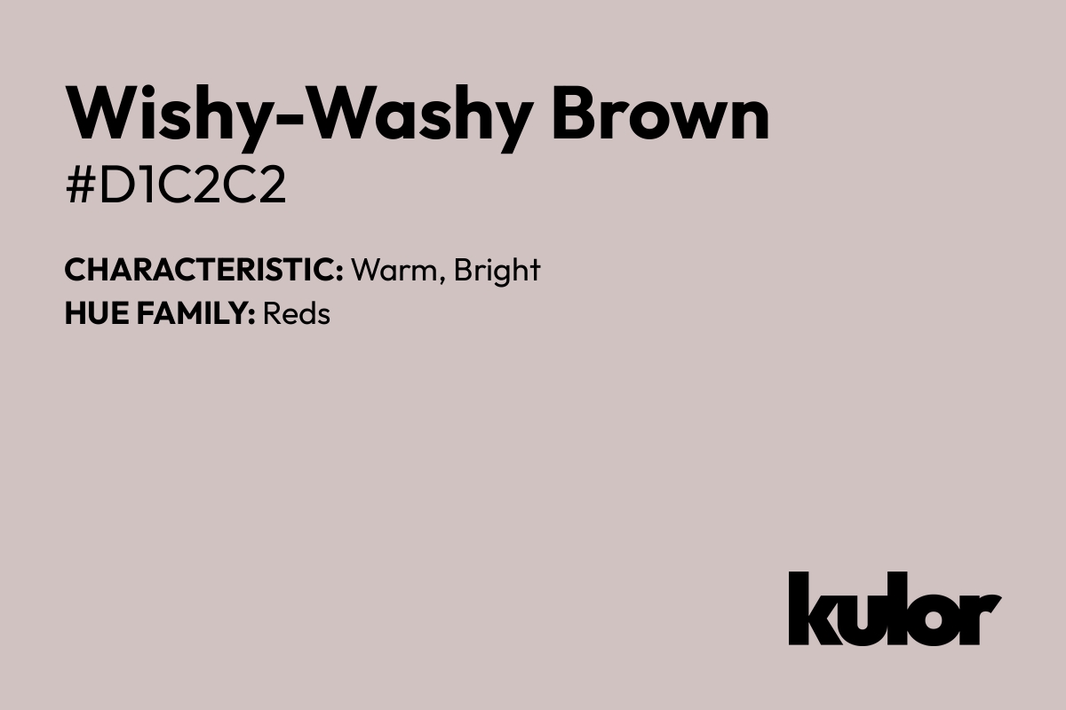 Wishy-Washy Brown is a color with a HTML hex code of #d1c2c2.