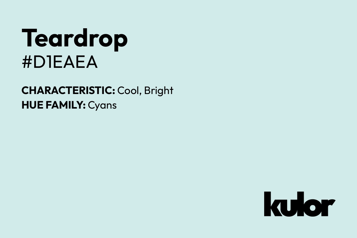 Teardrop is a color with a HTML hex code of #d1eaea.