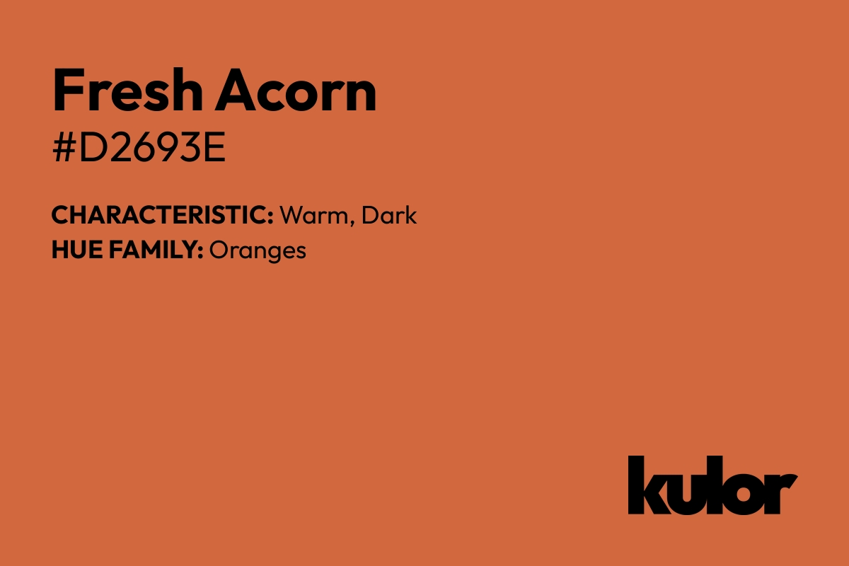 Fresh Acorn is a color with a HTML hex code of #d2693e.