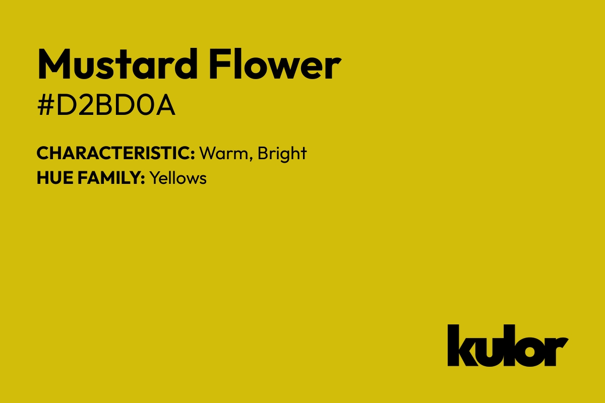 Mustard Flower is a color with a HTML hex code of #d2bd0a.