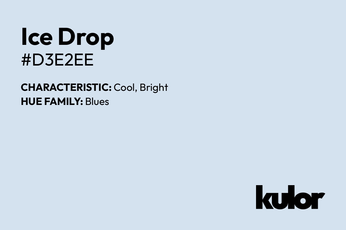 Ice Drop is a color with a HTML hex code of #d3e2ee.