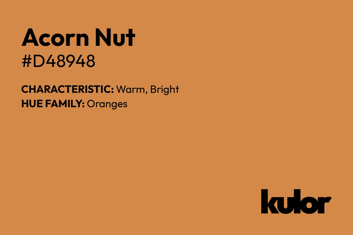 Acorn Nut is a color with a HTML hex code of #d48948.