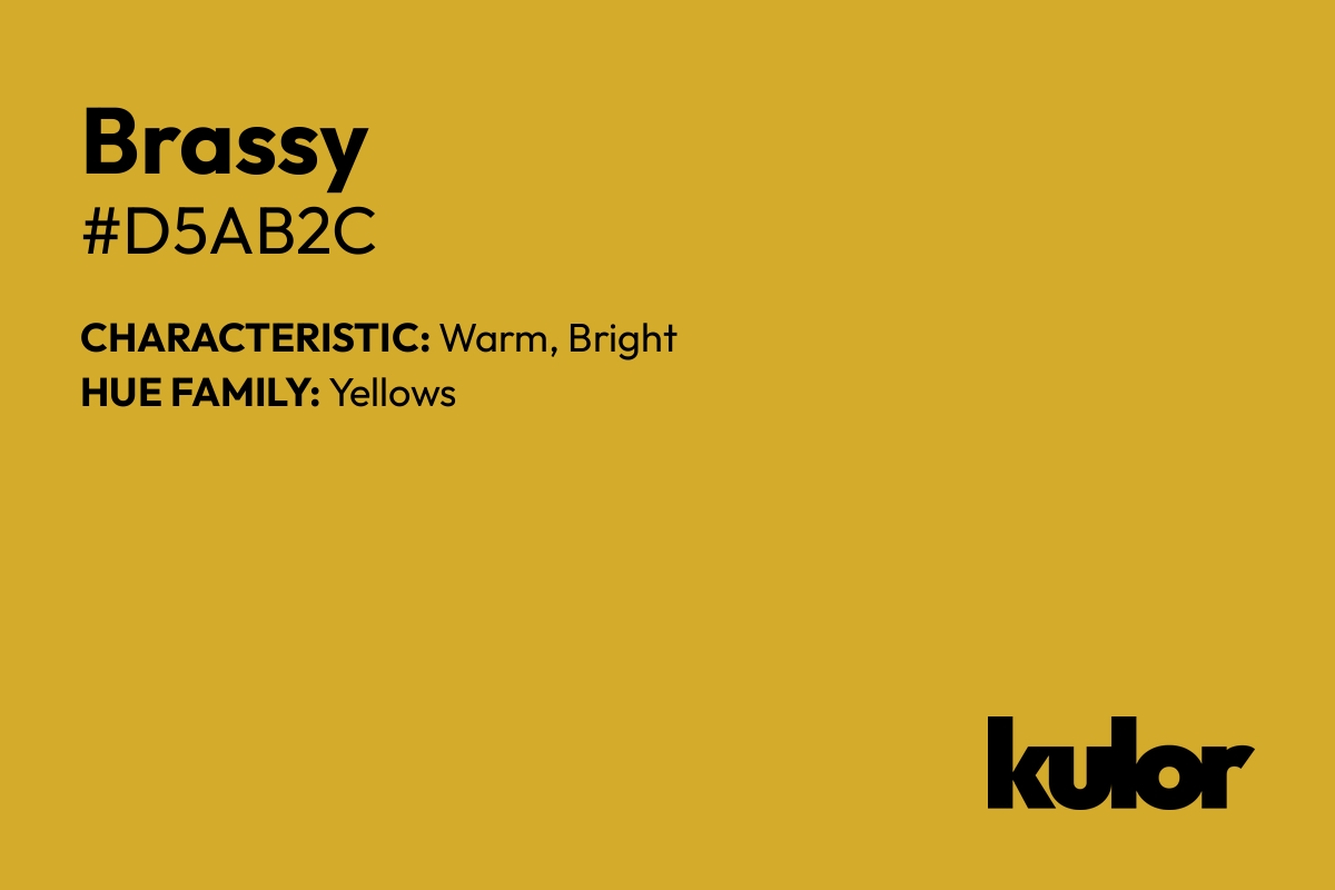 Brassy is a color with a HTML hex code of #d5ab2c.