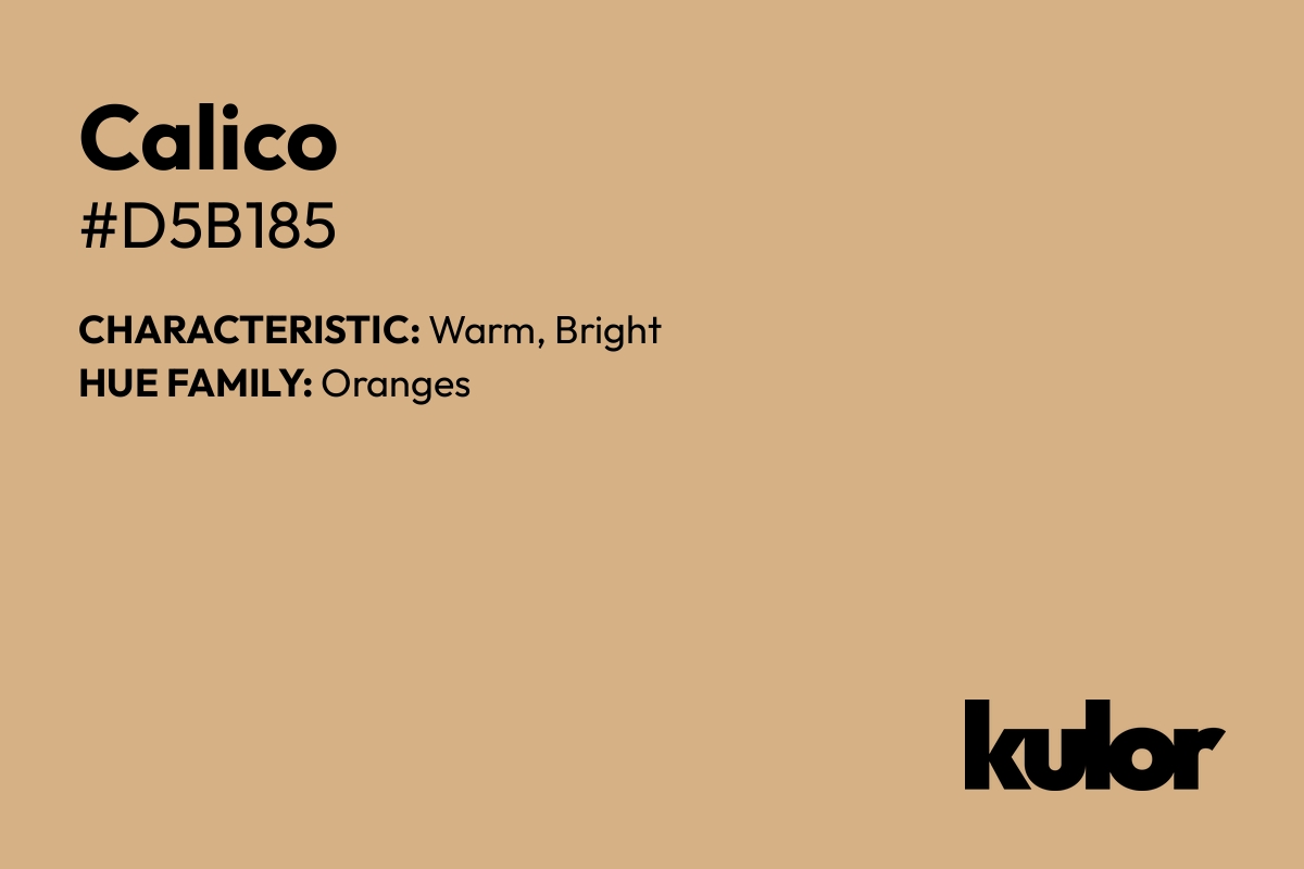 Calico is a color with a HTML hex code of #d5b185.