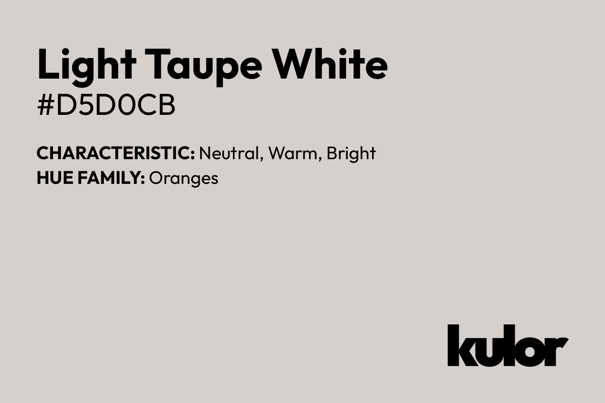 Light Taupe White is a color with a HTML hex code of #d5d0cb.