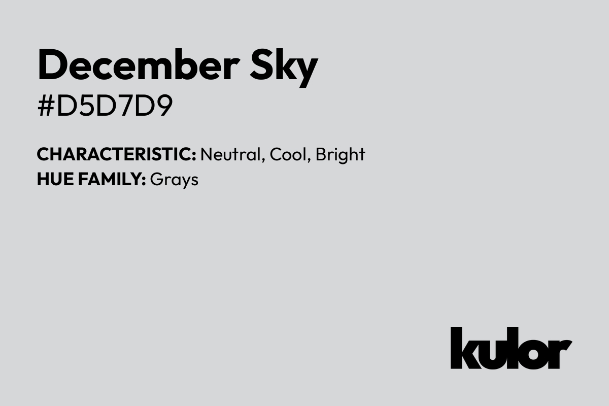 December Sky is a color with a HTML hex code of #d5d7d9.