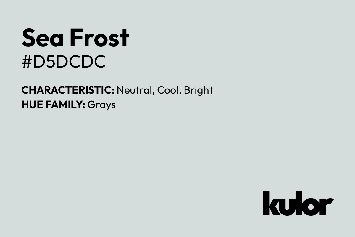 Sea Frost is a color with a HTML hex code of #d5dcdc.