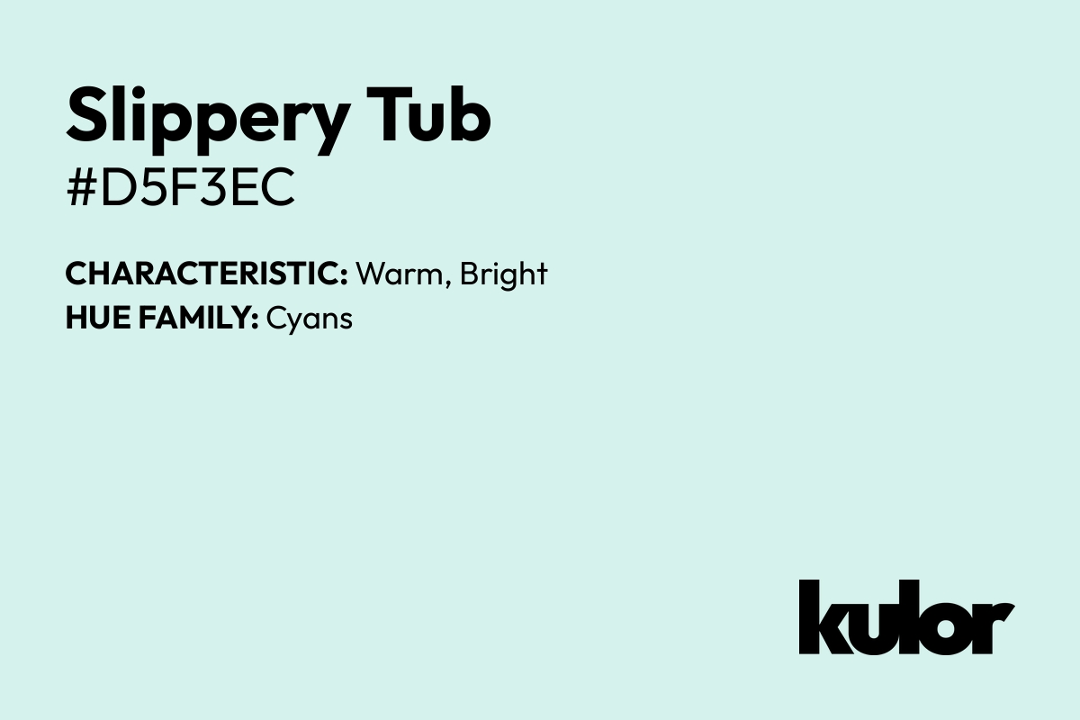 Slippery Tub is a color with a HTML hex code of #d5f3ec.