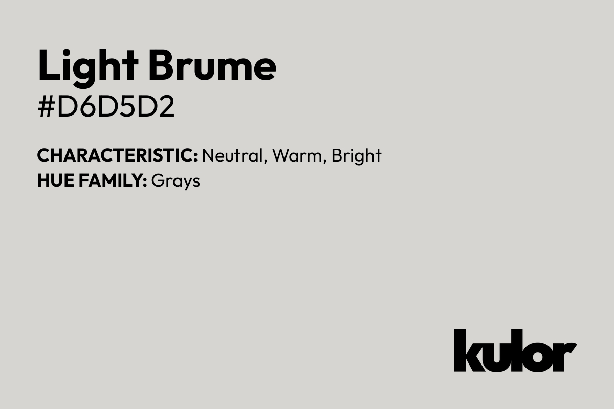 Light Brume is a color with a HTML hex code of #d6d5d2.