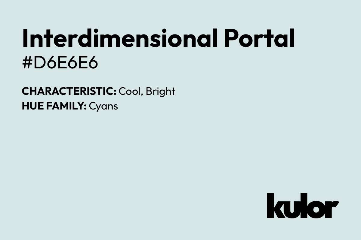 Interdimensional Portal is a color with a HTML hex code of #d6e6e6.