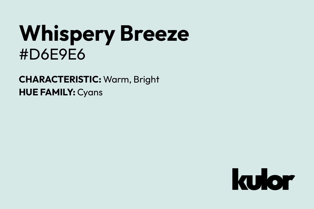 Whispery Breeze is a color with a HTML hex code of #d6e9e6.