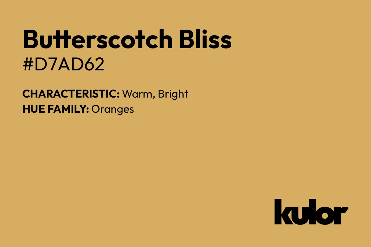 Butterscotch Bliss is a color with a HTML hex code of #d7ad62.