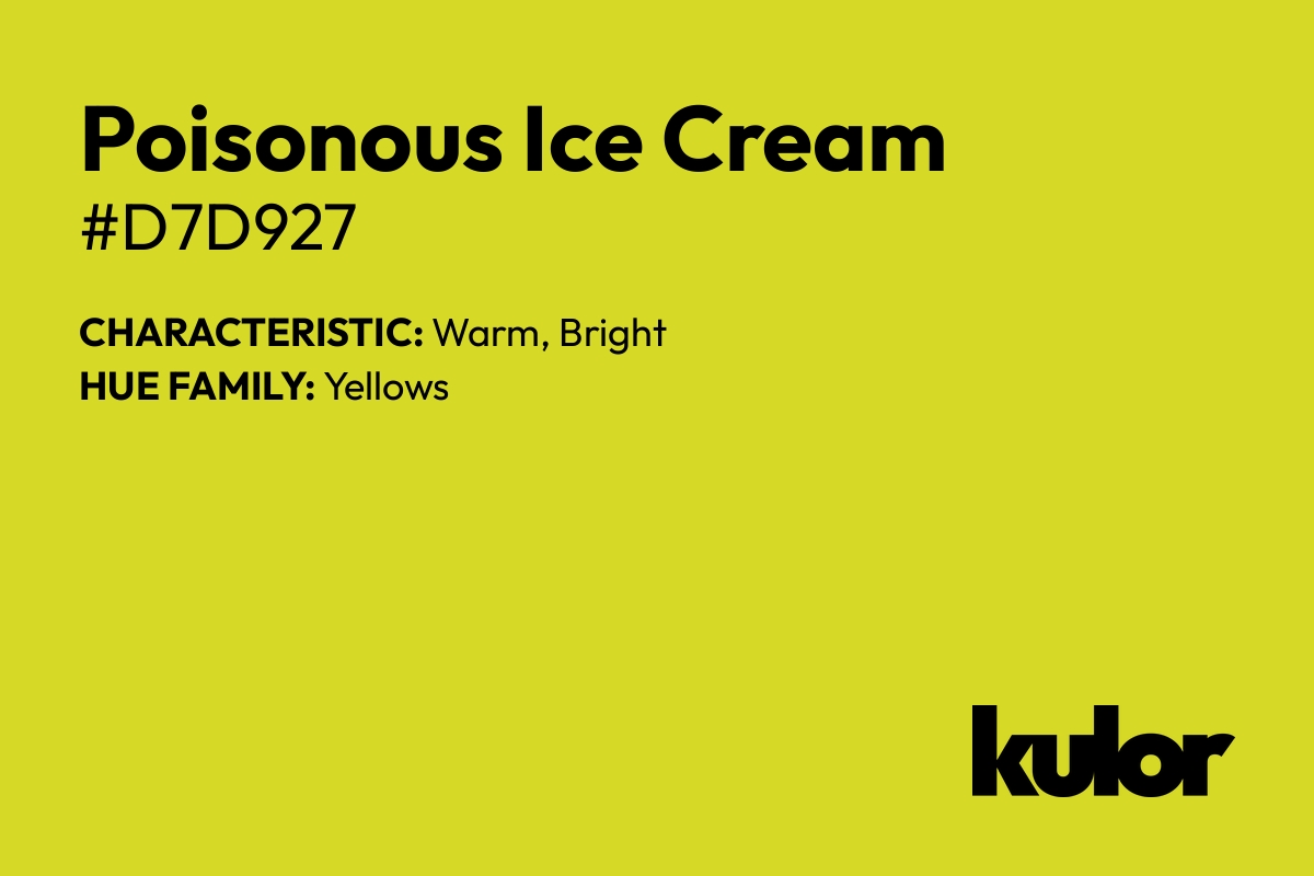 Poisonous Ice Cream is a color with a HTML hex code of #d7d927.