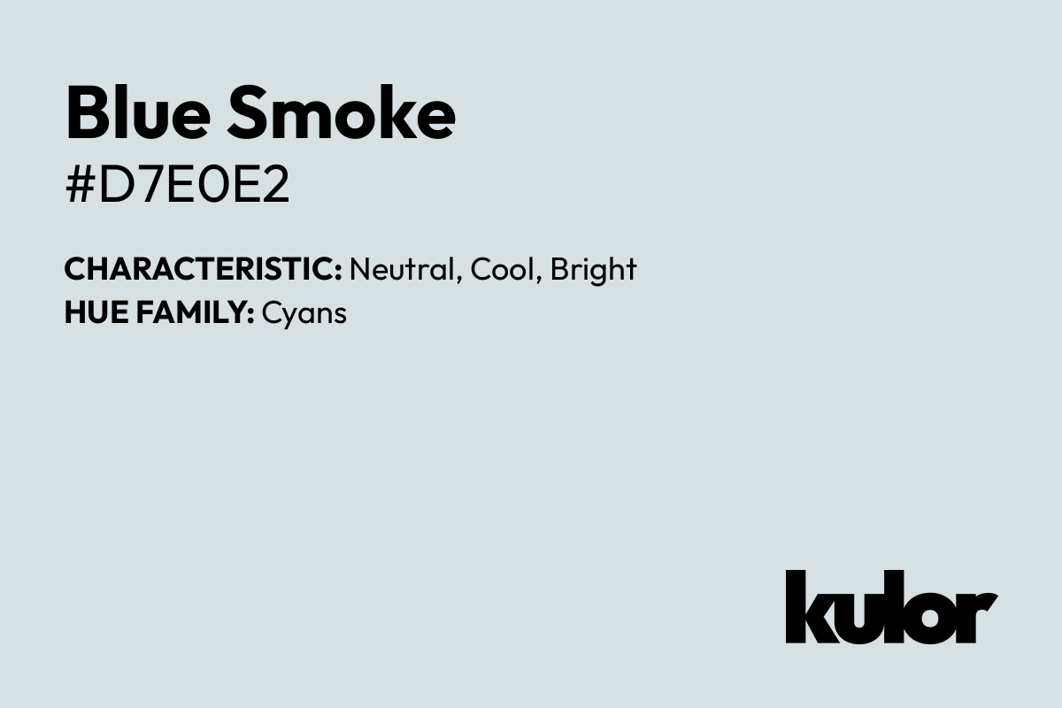 Blue Smoke is a color with a HTML hex code of #d7e0e2.