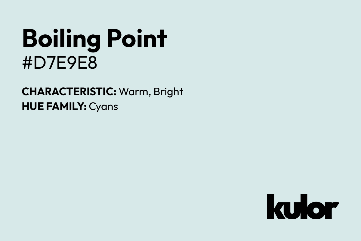 Boiling Point is a color with a HTML hex code of #d7e9e8.