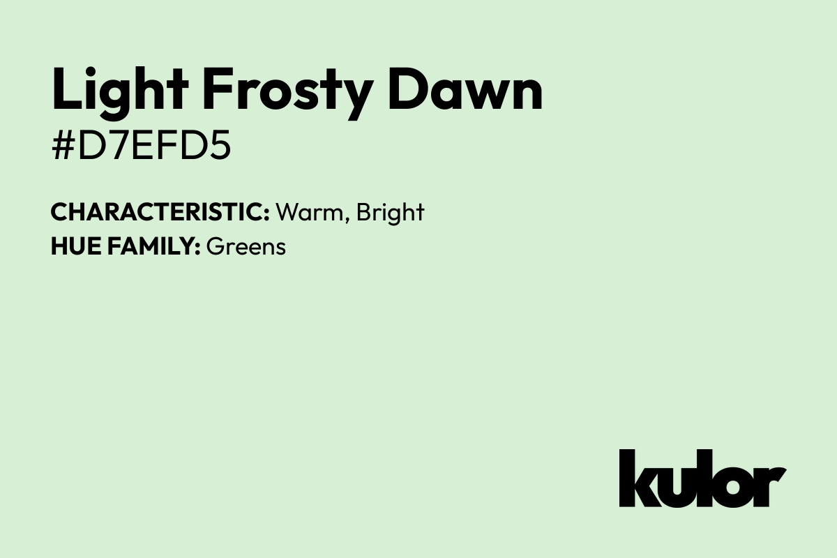 Light Frosty Dawn is a color with a HTML hex code of #d7efd5.