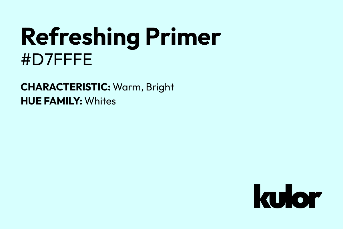 Refreshing Primer is a color with a HTML hex code of #d7fffe.