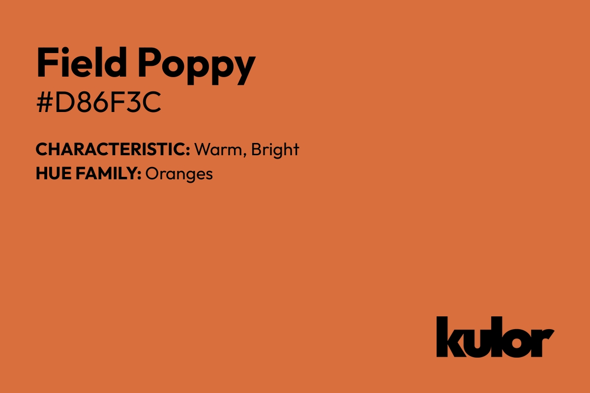 Field Poppy is a color with a HTML hex code of #d86f3c.