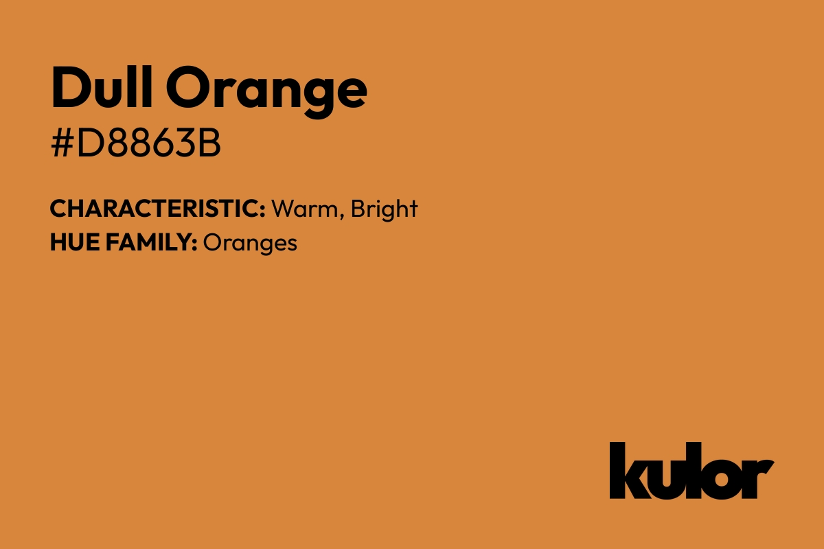 Dull Orange is a color with a HTML hex code of #d8863b.