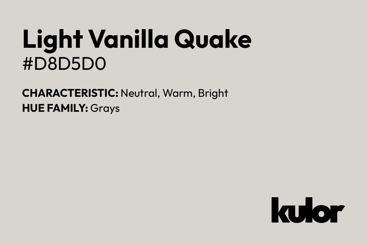 Light Vanilla Quake is a color with a HTML hex code of #d8d5d0.