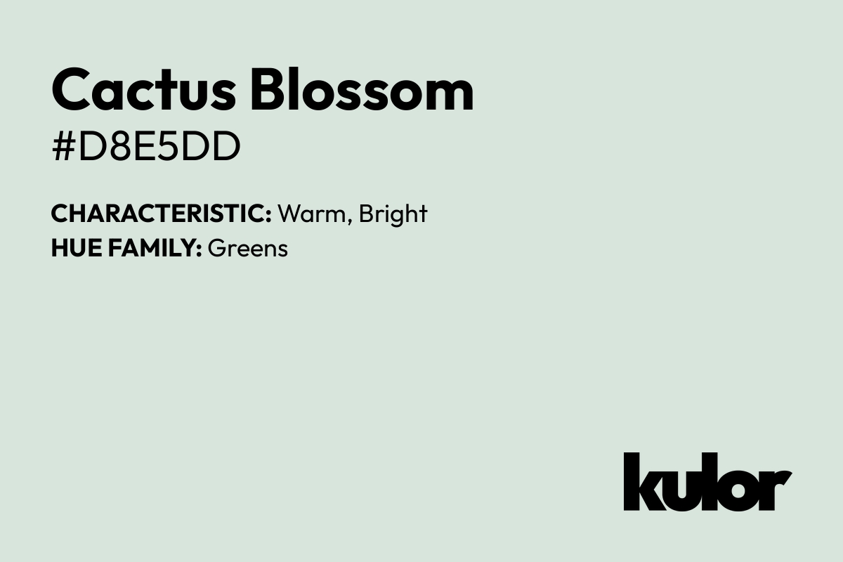 Cactus Blossom is a color with a HTML hex code of #d8e5dd.