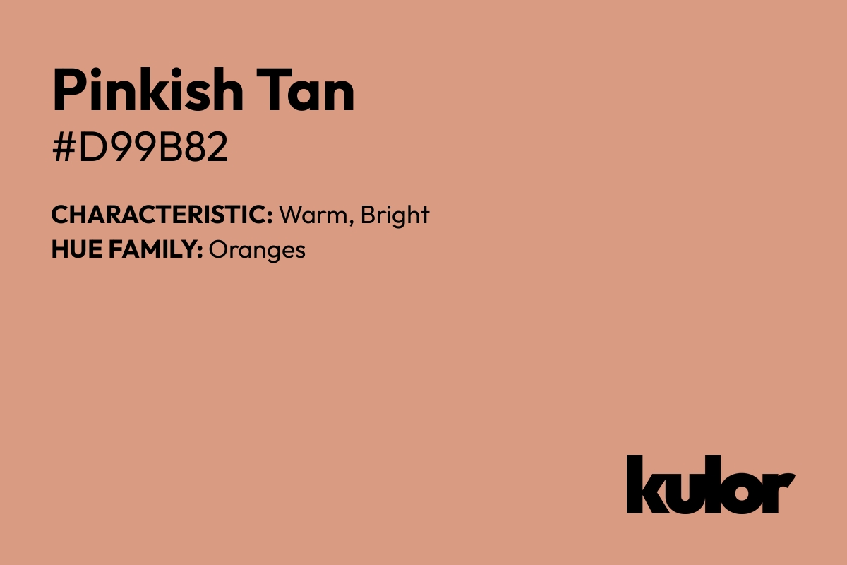 Pinkish Tan is a color with a HTML hex code of #d99b82.