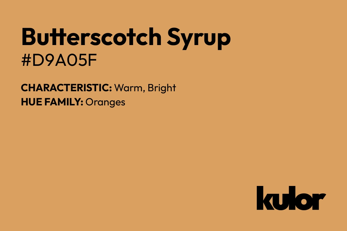 Butterscotch Syrup is a color with a HTML hex code of #d9a05f.