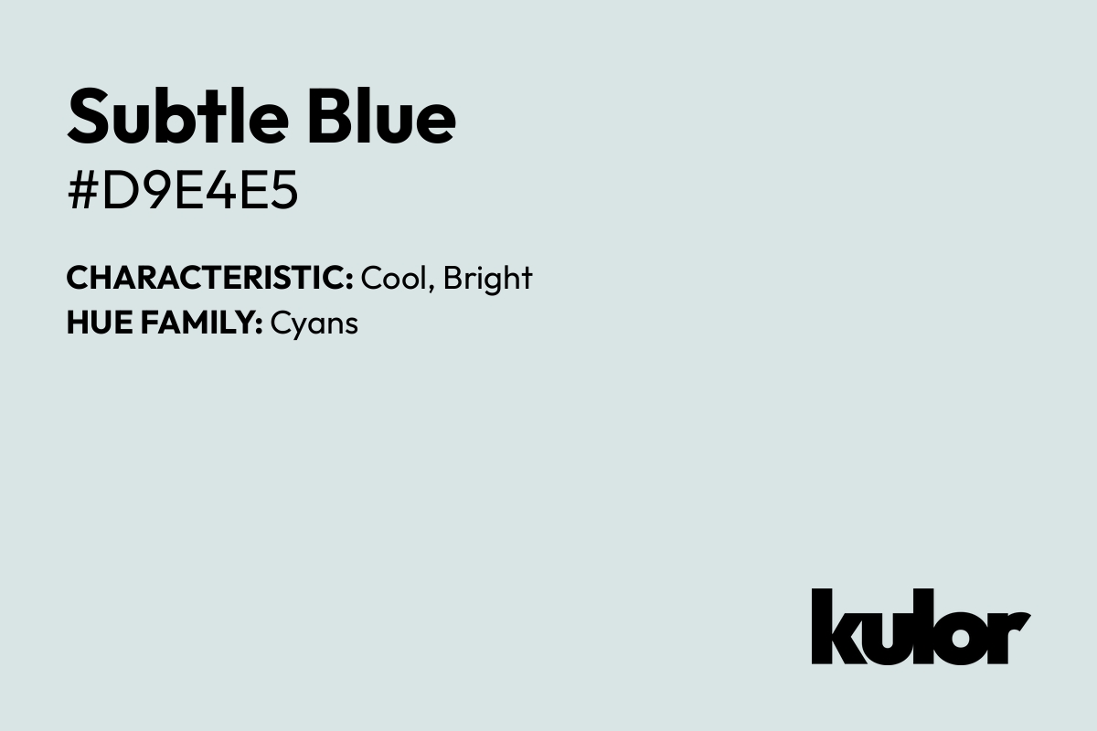 Subtle Blue is a color with a HTML hex code of #d9e4e5.