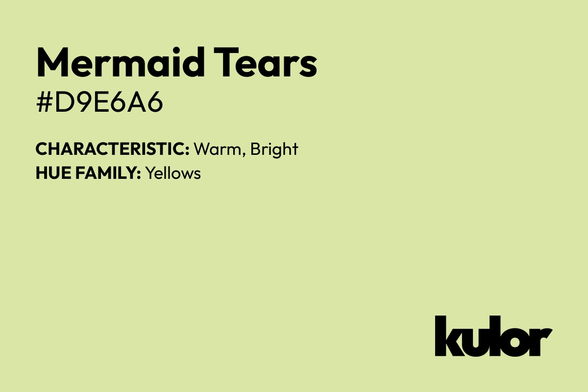 Mermaid Tears is a color with a HTML hex code of #d9e6a6.