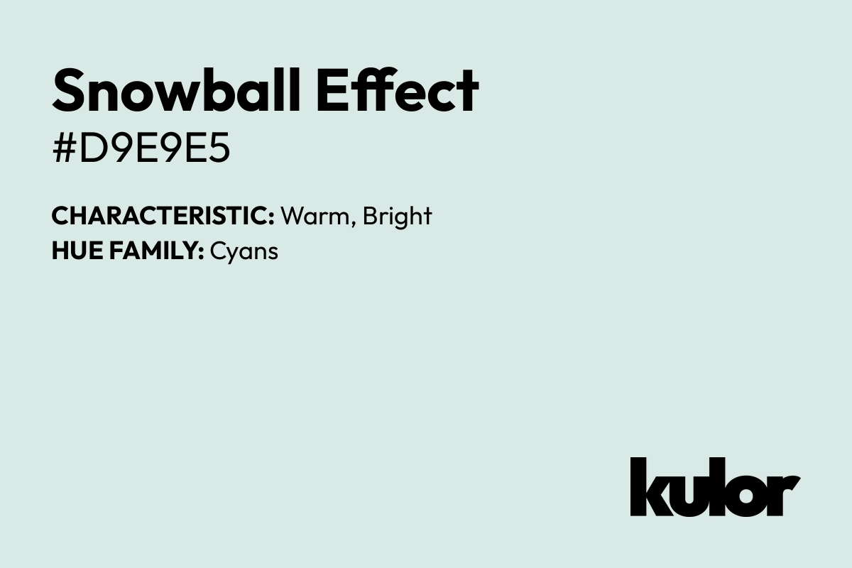 Snowball Effect is a color with a HTML hex code of #d9e9e5.