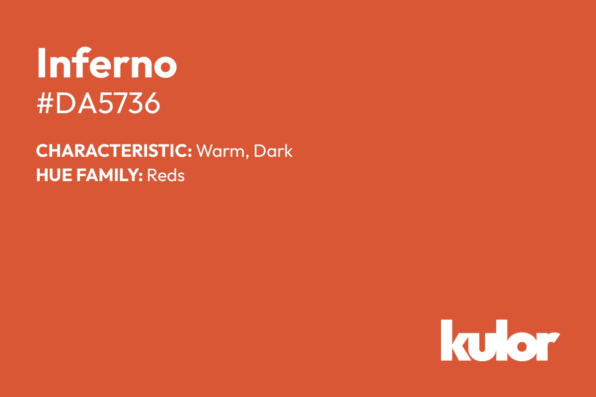 Inferno is a color with a HTML hex code of #da5736.